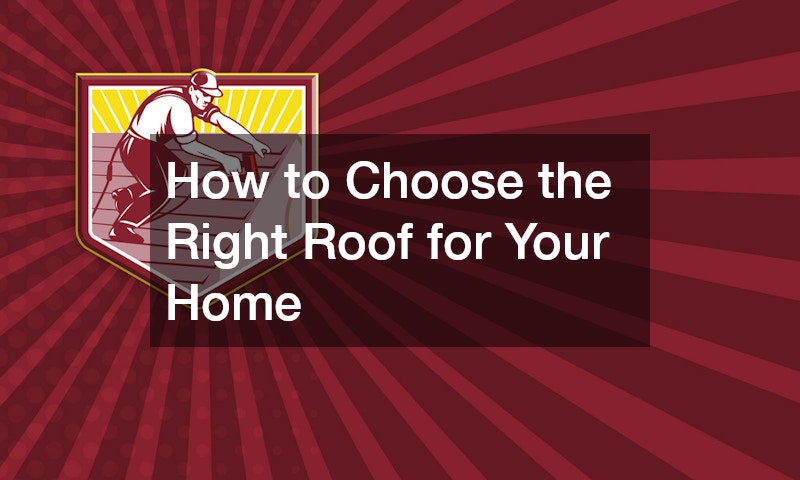 How to Choose the Right Roof for Your Home