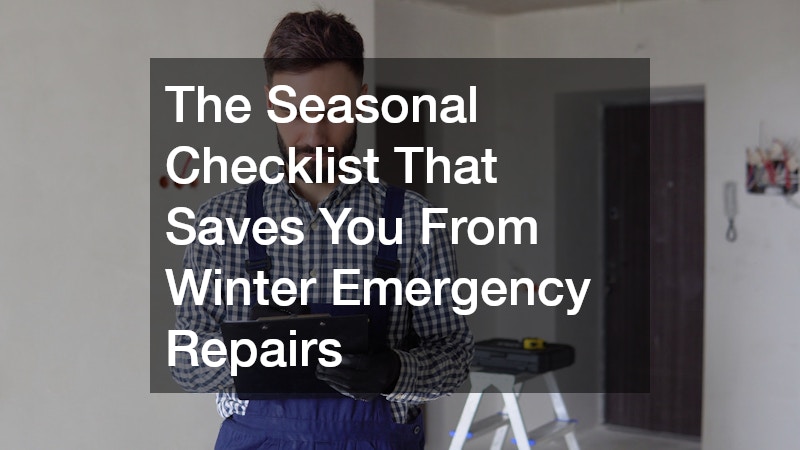 The Seasonal Checklist That Saves You From Winter Emergency Repairs
