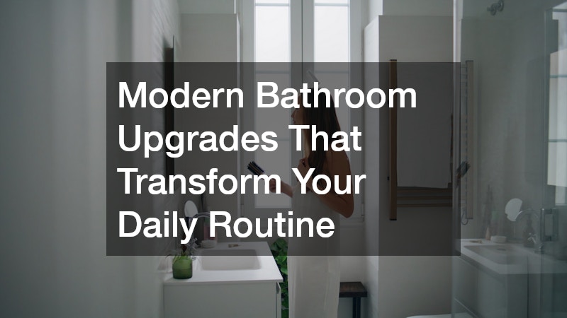 Modern Bathroom Upgrades That Transform Your Daily Routine