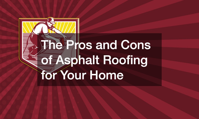 The Pros and Cons of Asphalt Roofing for Your Home