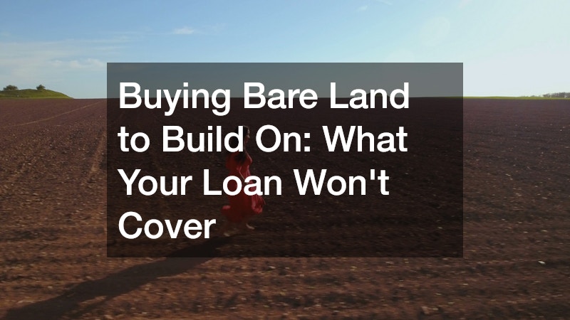 Buying Bare Land to Build On  What Your Loan Wont Cover
